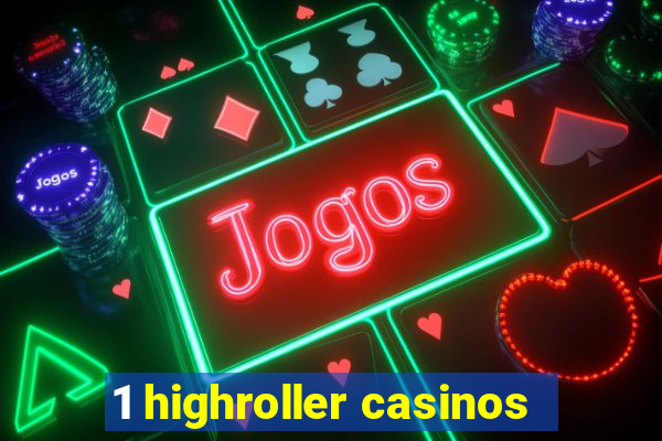 1 highroller casinos